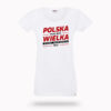 Koszulka „Polska Musi Być Wielka" - Biała