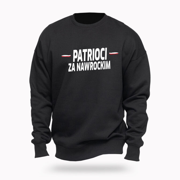 Bluza „Patrioci za Nawrockim” – siła, duma, niezależność!